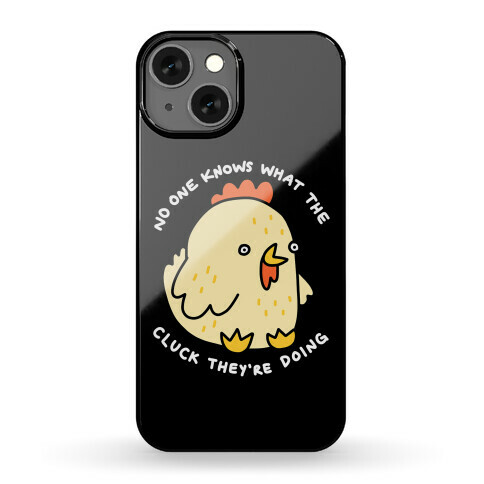 No One Knows What The Cluck They're Doing Chicken Phone Case