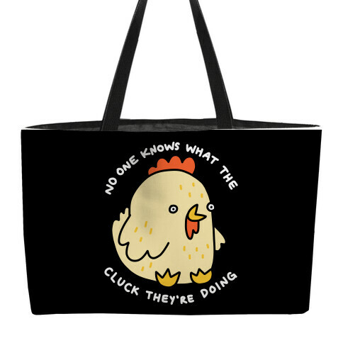 No One Knows What The Cluck They're Doing Chicken Weekender Tote