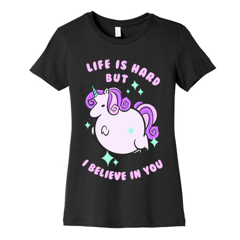 Life Is Hard But I Believe In You Womens T-Shirt