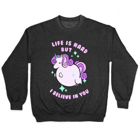 Life Is Hard But I Believe In You Pullover