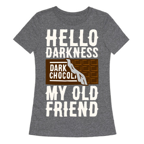 Hello Darkness My Old Friend Dark Chocolate Bar White Print Womens T-Shirt