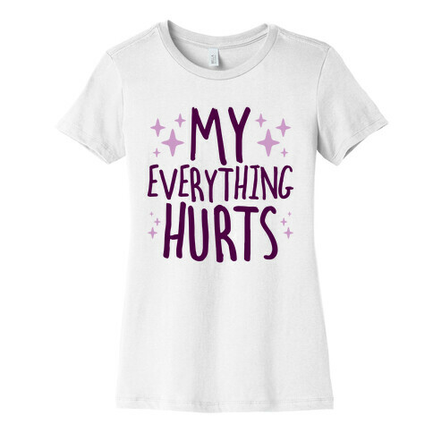 My Everything Hurts Womens T-Shirt