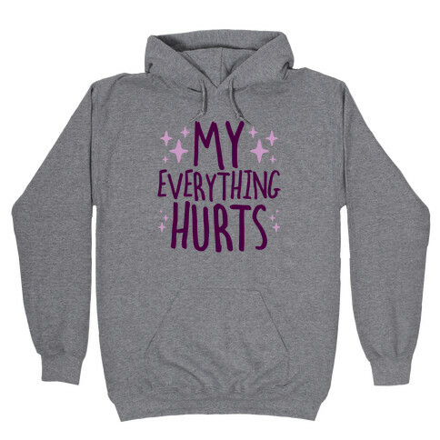 My Everything Hurts Hooded Sweatshirt