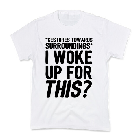 I Woke Up For THIS? Kids T-Shirt