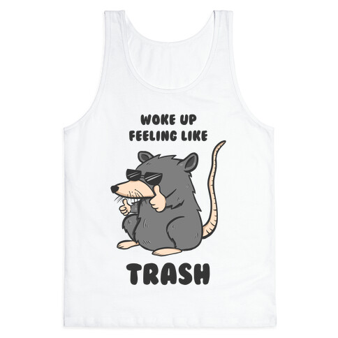 Woke Up Feeling Like Trash Tank Top