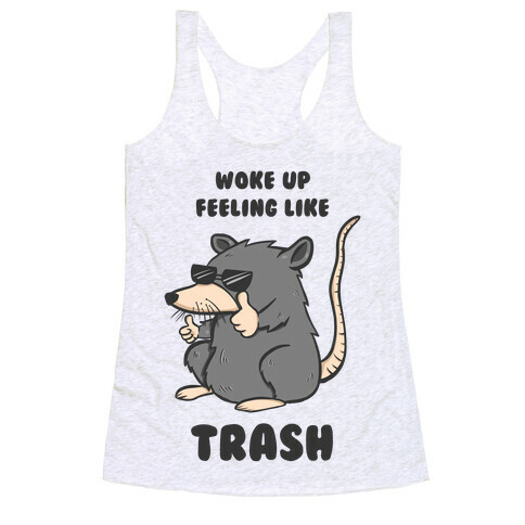 Woke Up Feeling Like Trash Racerback Tank Top