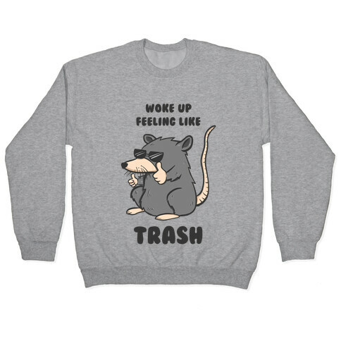 Woke Up Feeling Like Trash Pullover