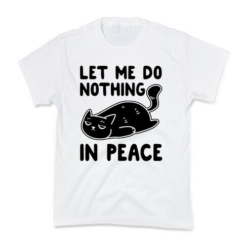 Let Me Do Nothing In Peace Kids T-Shirt