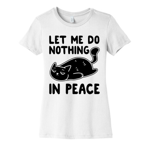 Let Me Do Nothing In Peace Womens T-Shirt