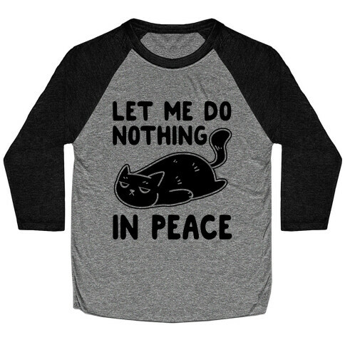 Let Me Do Nothing In Peace Baseball Tee