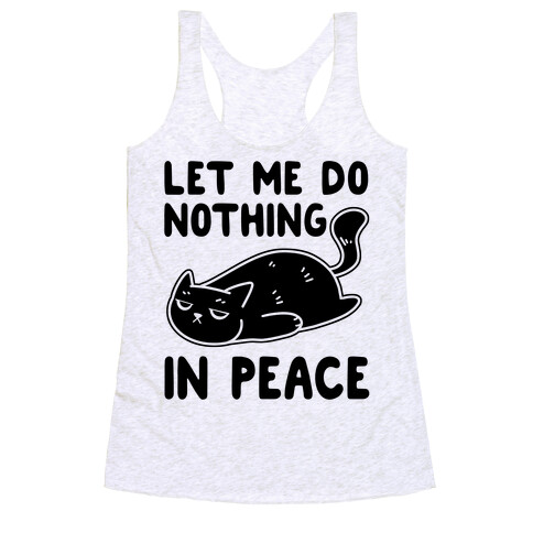 Let Me Do Nothing In Peace Racerback Tank Top
