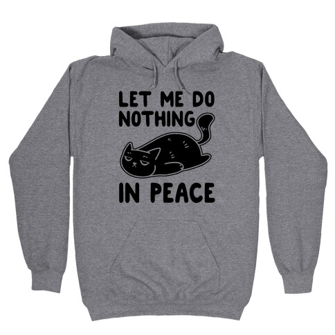 Let Me Do Nothing In Peace Hooded Sweatshirt