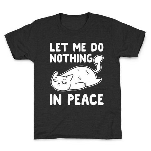 Let Me Do Nothing In Peace Kids T-Shirt