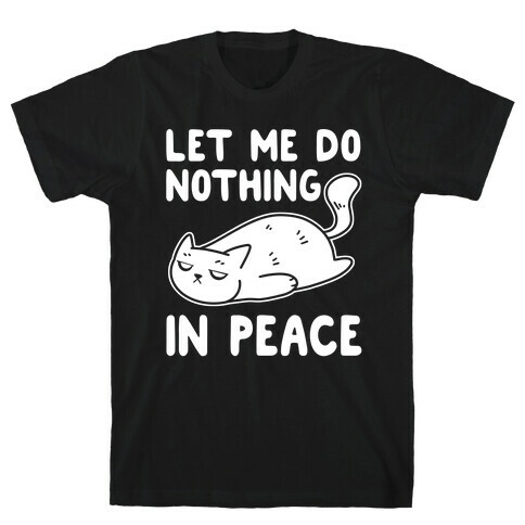 Let Me Do Nothing In Peace T-Shirt