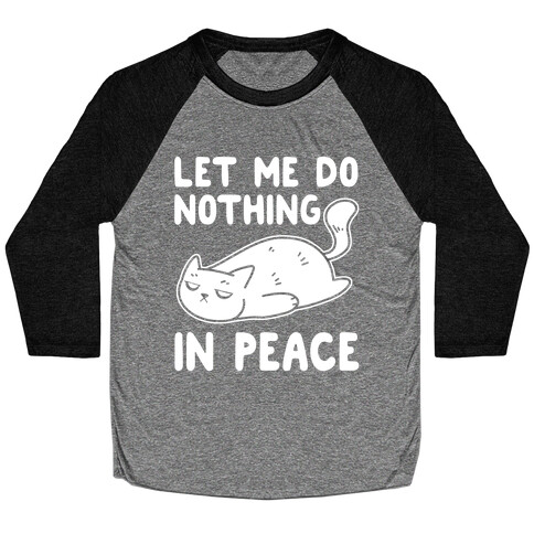 Let Me Do Nothing In Peace Baseball Tee