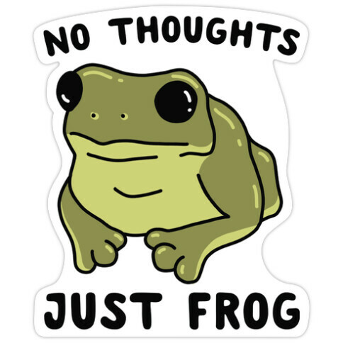 No Thoughts, Just Frog Die Cut Sticker