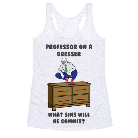 Professor On a Dresser Racerback Tank Top