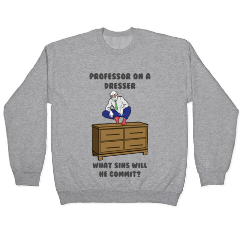 Professor On a Dresser Pullover