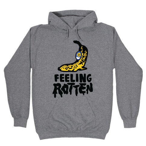 Feeling Rotten Hooded Sweatshirt