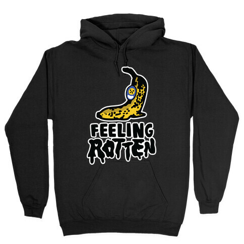 Feeling Rotten Hooded Sweatshirt