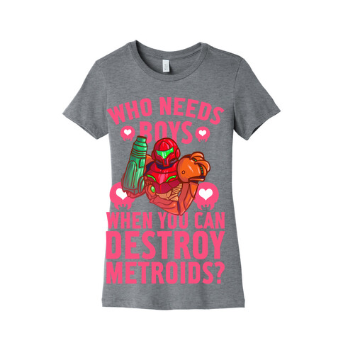 Who Needs Boys When you Can Destroy Metroids? Womens T-Shirt