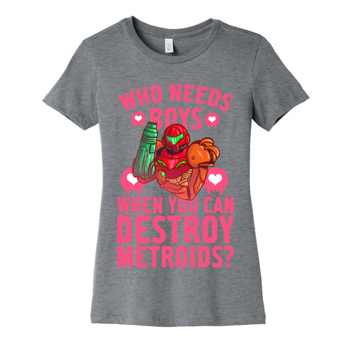 Who Needs Boys When you Can Destroy Metroids? Womens T-Shirt