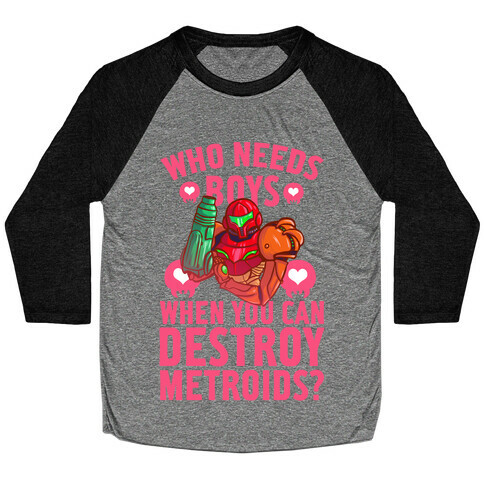 Who Needs Boys When you Can Destroy Metroids? Baseball Tee