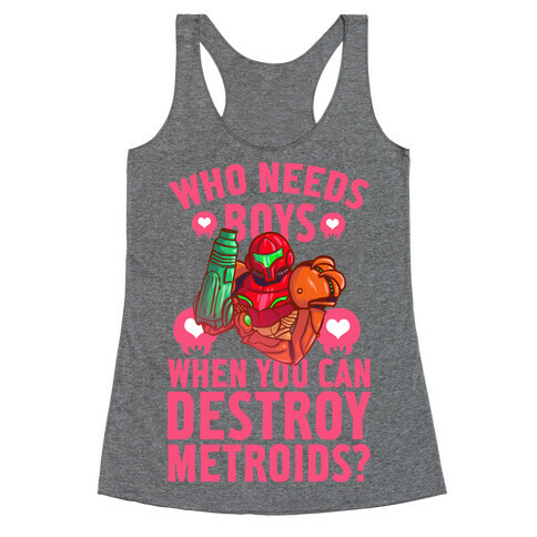 Who Needs Boys When you Can Destroy Metroids? Racerback Tank Top