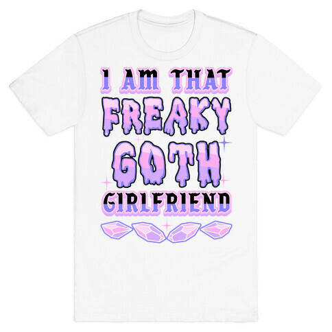 I Am That Freaky Goth Girlfriend T-Shirt