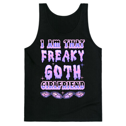 I Am That Freaky Goth Girlfriend Tank Top