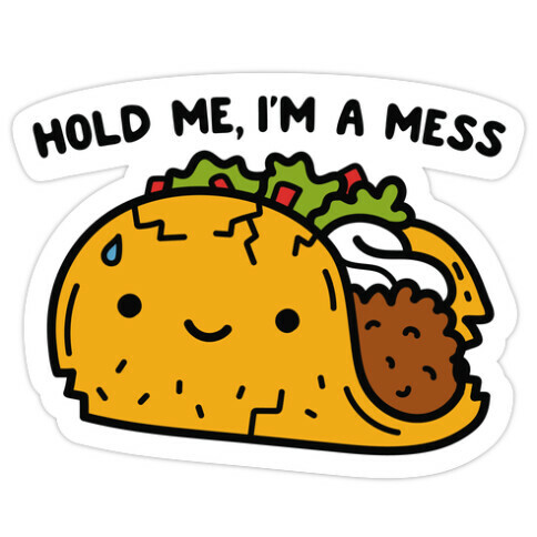 Hold Me, I'm A Mess Taco Die Cut Sticker