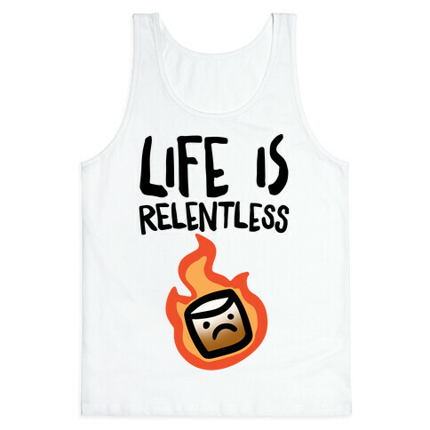 Life Is Relentless Roasting Marshmallow Tank Top