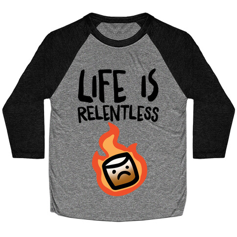 Life Is Relentless Roasting Marshmallow Baseball Tee