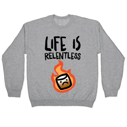 Life Is Relentless Roasting Marshmallow Pullover