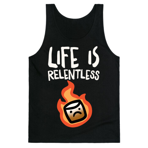 Life Is Relentless Roasting Marshmallow Tank Top