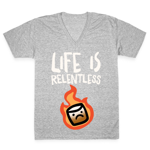 Life Is Relentless Roasting Marshmallow V-Neck Tee Shirt