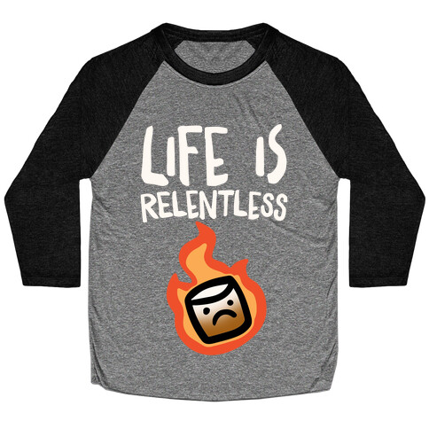 Life Is Relentless Roasting Marshmallow Baseball Tee