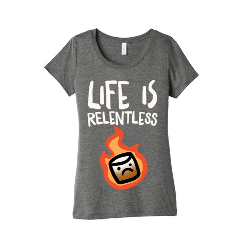 Life Is Relentless Roasting Marshmallow Womens T-Shirt