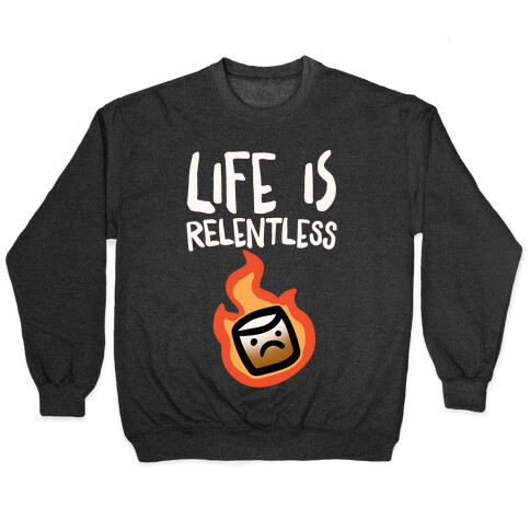 Life Is Relentless Roasting Marshmallow Pullover