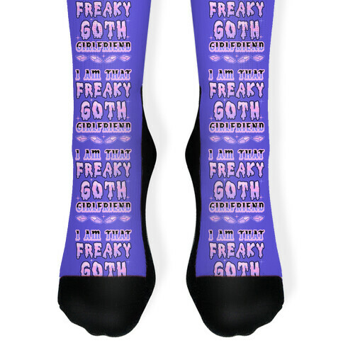 I Am That Freaky Goth Girlfriend Sock