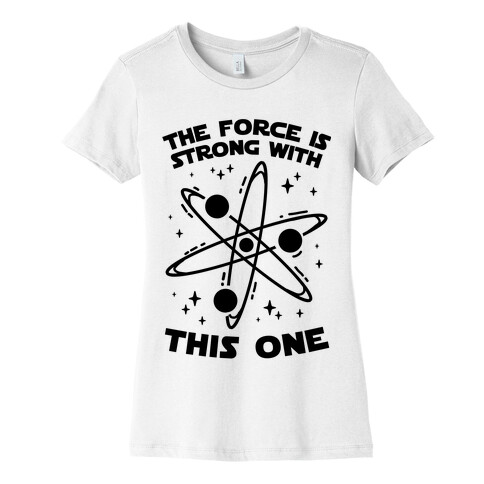 The Force Is Strong With This One Womens T-Shirt