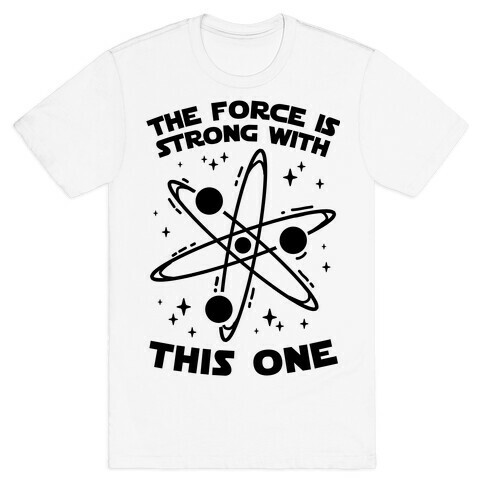 The Force Is Strong With This One T-Shirt