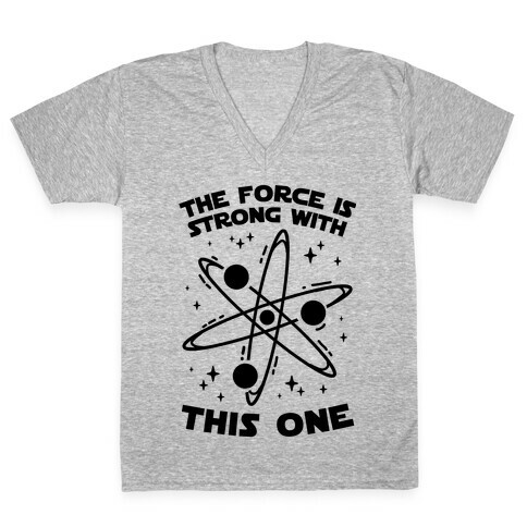 The Force Is Strong With This One V-Neck Tee Shirt