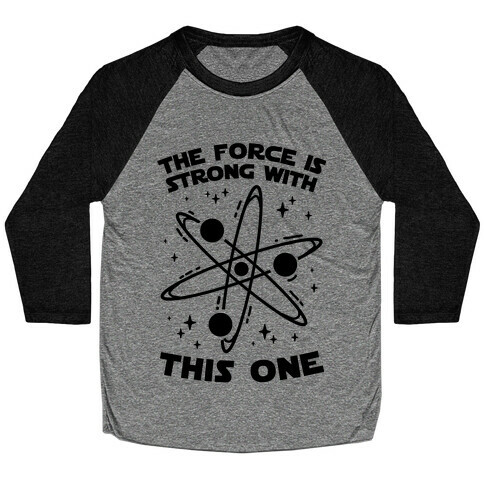 The Force Is Strong With This One Baseball Tee