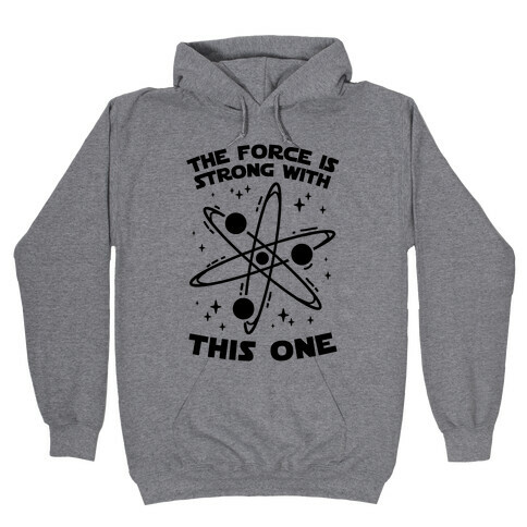 The Force Is Strong With This One Hooded Sweatshirt