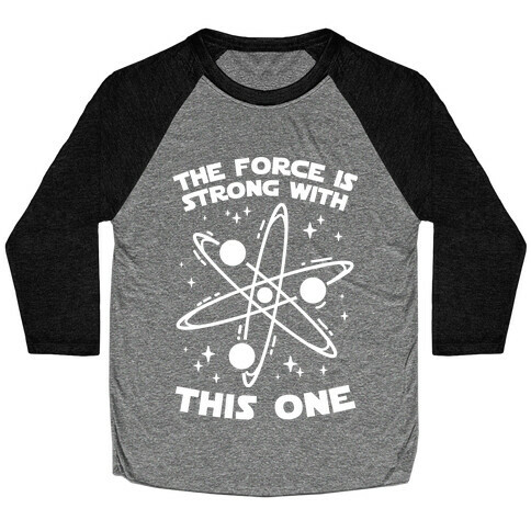 The Force Is Strong With This One Baseball Tee