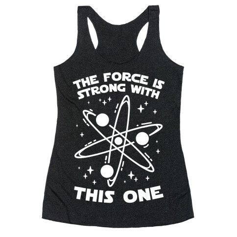 The Force Is Strong With This One Racerback Tank Top