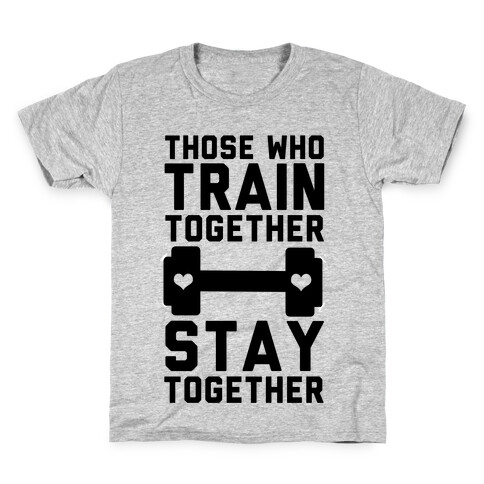 Those Who Train Together Stay Together Kids T-Shirt