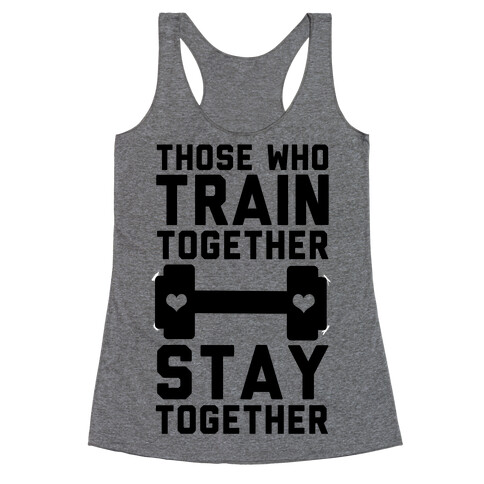 Those Who Train Together Stay Together Racerback Tank Top