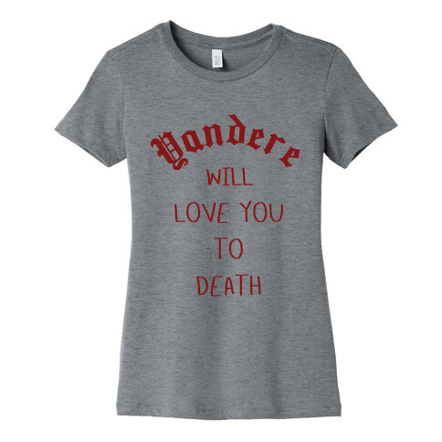 Yandere Will Love You To Death Womens T-Shirt